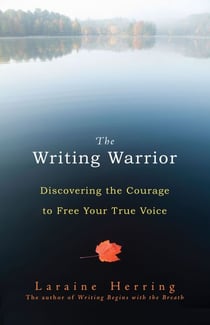 The Writing Warrior - Discovering the Courage to Free Your True Voice