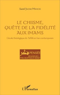 Le Chiisme, quête de la fidélité aux imams - L'école théologique du Tafkîk en Iran contemporain