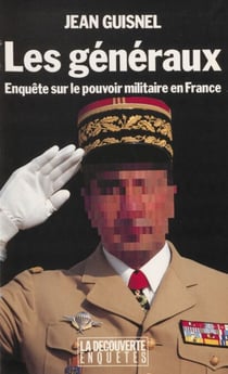 Les Généraux - Enquête sur le pouvoir militaire en France
