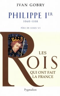 Philippe Ier - 1060-1108 Père de Louis VI