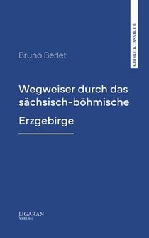 Wegweiser durch das sächsisch-böhmische Erzgebirge