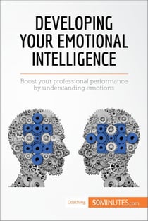 Developing Your Emotional Intelligence - Boost your professional performance by understanding emotions
