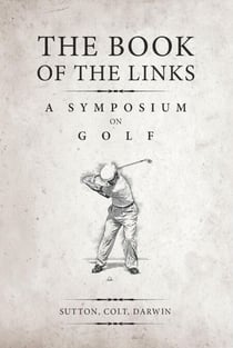 The Book of the Links (Annotated): A Symposium on Golf
