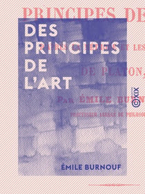 Des principes de l'art - D'après la méthode et les doctrines de Platon