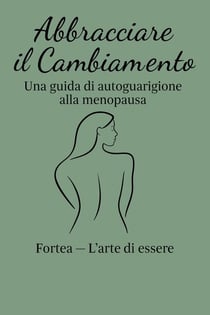 Abbracciare il Cambiamento: Una guida di autoguarizione alla Menopausa