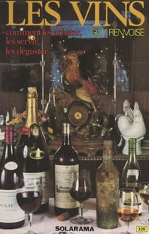 Les vins - Comment les acheter, les servir, les déguster