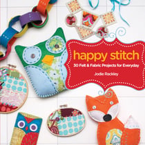 Happy Stitch - 30 Felt and Fabric Projects for Everyday