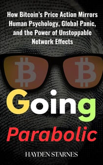 Going Parabolic: How Bitcoin’s Price Action Mirrors Human Psychology, Global Panic, and the Power of Unstoppable Network Effects
