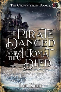 The Pirate Danced and the Automat Died - The Celwyn Series, #4