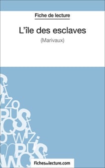 L'île des esclaves de Marivaux (Fiche de lecture) - Analyse complète de l'oeuvre