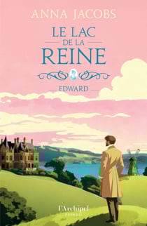 Le lac de la Reine - Tome 2 Edward - le second volet de la nouvelle saga familiale d'Anna Jacobs