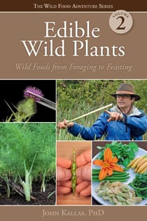 Edible Wild Plants, Volume 2 - Wild Foods from Foraging to Feasting