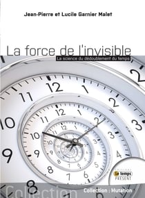 La force de l'Invisible - La science du dédoublement du temps