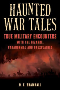 Haunted War Tales - True Military Encounters with the Bizarre, Paranormal, and Unexplained