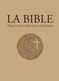 La Bible – traduction officielle liturgique - La Bible de la liturgie