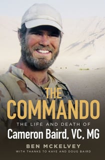 The Commando - The life and death of Cameron Baird, VC, MG