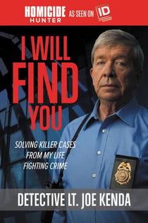 I Will Find You - Solving Killer Cases from My Life Fighting Crime