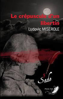 Les crimes du marquis de Sade - Tome 3 - Le crépuscule d'un libertin