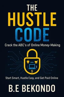 The Hustle Code: Crack the ABC's of Online Money-Making