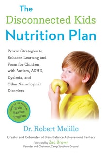 The Disconnected Kids Nutrition Plan - Proven Strategies to Enhance Learning and Focus for Children with Autism, ADHD, Dyslexia, and Other Neurological Disorders