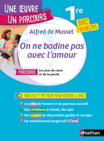 Analyse et étude de l'oeuvre - On ne badine pas avec l'amour de Alfred de Musset - Réussir son BAC Français 1re 2026 - Parcours associé Les jeux du coeur et de la parole - Une oeuvre, un parcours