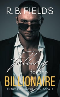 Falling for the Billionaire: A Steamy Second-Chance Military Billionaire Romance - Filthy Rich Bachelors, #5