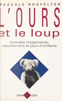 L'ours et le loup - Mondes imaginaires, cauchemars et jeux d'enfants