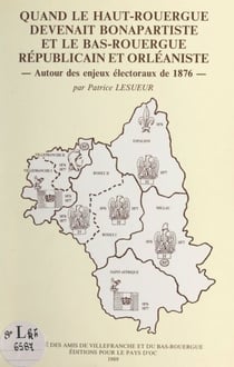 Quand le Haut-Rouergue devenait bonapartiste et le Bas-Rouergue républicain et orléaniste - Autour des enjeux électoraux de 1876