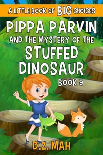 Pippa Parvin and the Mystery of the Stuffed Dinosaur: A Little Book of BIG Choices - Pippa the Werefox, #9