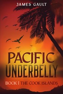 Pacific Underbelly - Book 1 The Cook Islands - Pacific Underbelly, #1