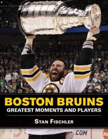Boston Bruins - Greatest Moments and Players