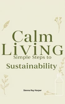 Calm Living: Simple Steps to Sustainability