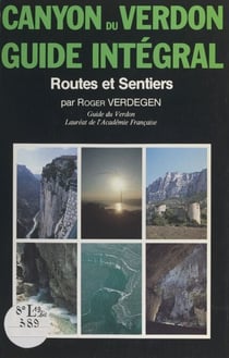 Site naturel des gorges et canyons du Verdon - Routes et sentiers : guide intégral