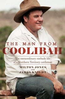 The Man From Coolibah - The extraordinary outback life of a Northern Territory cattleman