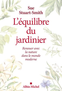 L'Equilibre du jardinier - Renouer avec la nature dans le monde moderne