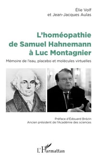 L'homéopathie de Samuel Hahnemann à Luc Montagnier - Mémoire de l'eau, placebo et molécules virtuelles