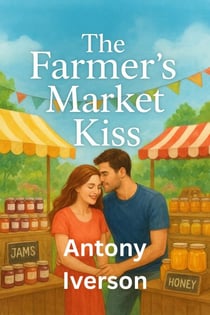 The Farmer’s Market Kiss - Romance In Willow Creek, #3