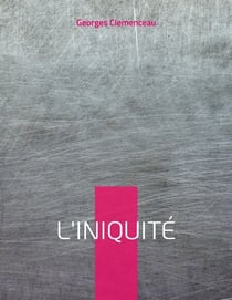 L'Iniquité - le testament de Clémenceau sur l'Affaire Dreyfus