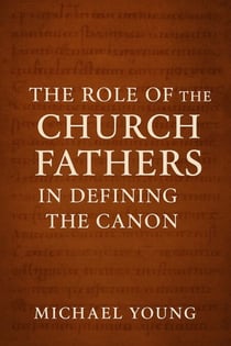 The Role of the Church Fathers in Defining the Canon