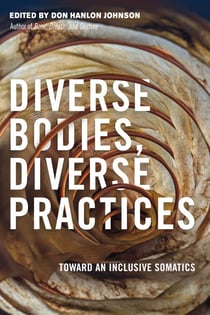 Diverse Bodies, Diverse Practices - Toward an Inclusive Somatics