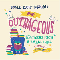 Matilda: Be Outrageous - Big Ideas from a Small Girl