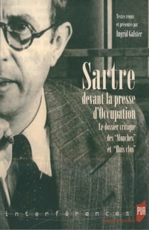 Sartre devant la presse d’Occupation - Le dossier critique des Mouches et Huis clos