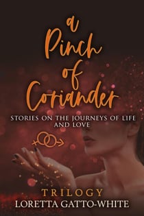A Pinch of Coriander Trilogy Stories on the Journeys of Life and Love Books 1-3 - A Pinch of Coriander Trilogy, #1