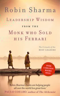 Leadership Wisdom from the Monk Who Sold His Ferrari - The 8 Rituals of the Best Leaders