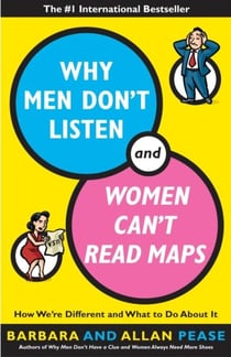 Why Men Don't Listen and Women Can't Read Maps - How We're Different and What to Do About It