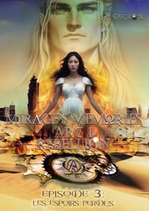 Les Espoirs Perdus - Mirage's Memories - Arc 1 Rébellion -