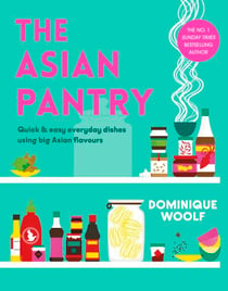 The Asian Pantry - Quick & easy, everyday dishes using big Asian flavours