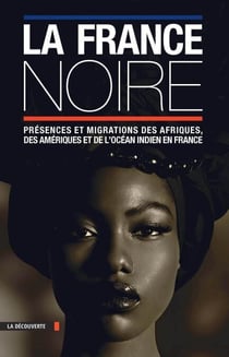 La France Noire (texte seul) - Présences et migrations des Afriques, des Amériques et de l'océan indien en France
