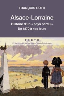 Alsace-Lorraine - Histoire d'un pays perdu