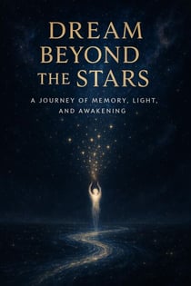 Dream Beyond the Stars: A Journey of Memory, Light, and Awakening